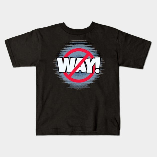 No Way! Kids T-Shirt by Kenny The Bartender's Tee Emporium